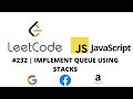 LEETCODE 232 (JAVASCRIPT) | IMPLEMENT QUEUE USING STACKS