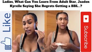 Ladies, What Can You Learn From Adult Star, Jaaden Kyrelle Saying She Regrets Getting a BBL...?