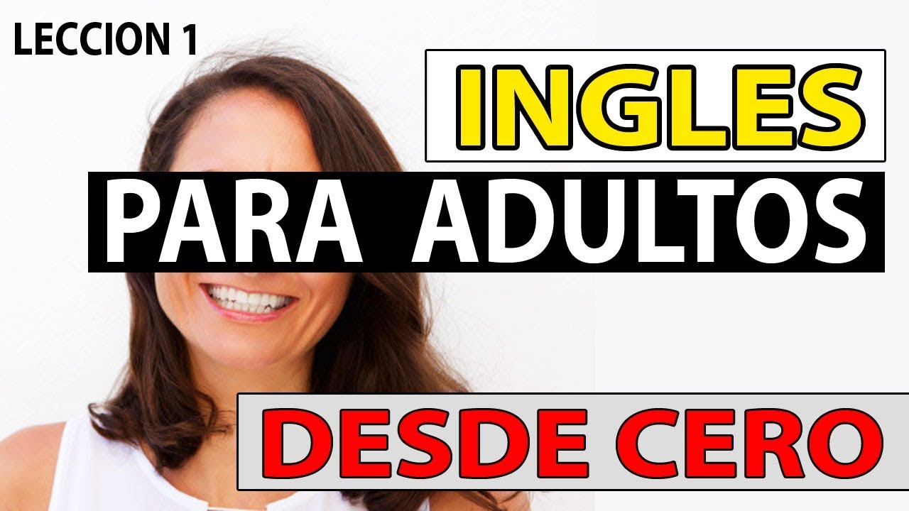 INGLES Para Adultos Desde CERO LECCIÓN 1 CURSO DE INGLES COMPLETO - YouTube