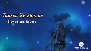 Taaron Ke Shehar - Jubin Nautiyal, Neha Kakkar | Slowed and Reverb | Jaani | Raj Creations lofi