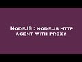 NodeJS : node.js http agent with proxy