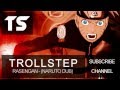 Rasengan -Trollstep [Naruto Dubstep Mix] BestDubsteps