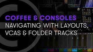 Avid Coffee \u0026 Consoles: Navigation with Layouts, VCAs, and Folder Tracks