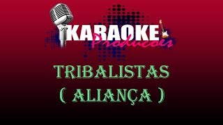 TRIBALISTAS - ALIANÇA ( KARAOKE )