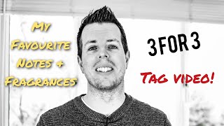 3 for 3 Tag Video - My Favourite Notes \u0026 Fragrances