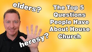 Top 5 Questions People Ask About House Church