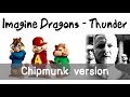Imagine Dragons - Thunder (Chipmunk Version)
