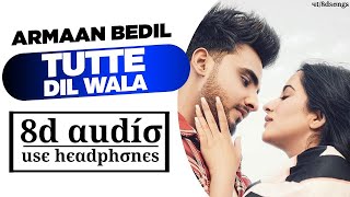 Tutte Dil Wala (8D Audio) || Armaan Bedil || Raashi Sood || 3D Audio || 8D Song || 3D Song
