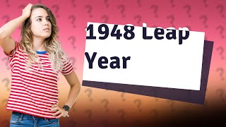 Was There A leap year in 1948?