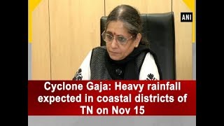 Cyclone Gaja: Heavy rainfall expected in coastal districts of TN on Nov 15 - #ANI News