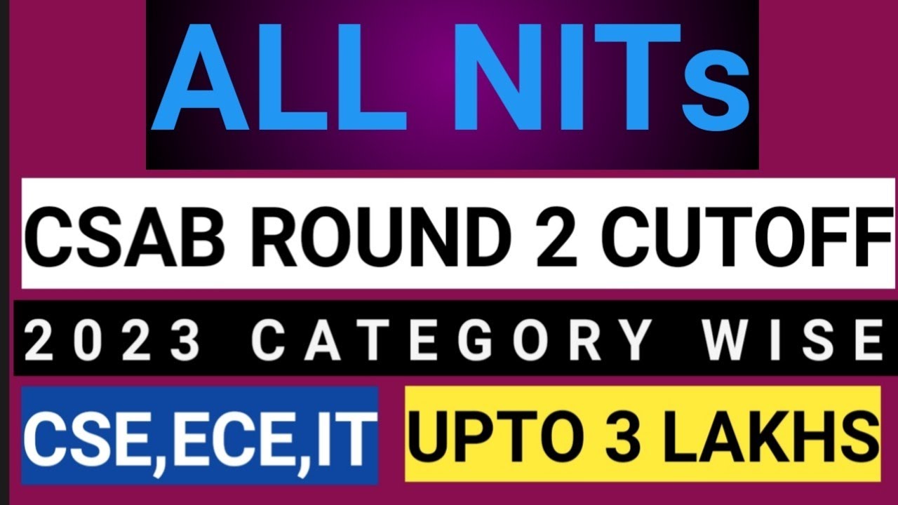 All NITs CSAB Round 2 Cutoff 2023|CSE,IT,ECE | AT Low Jee Ranks ...