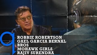 q with Tom Power - Ep 3 | Robbie Robertson, Gael García Bernal, BROS,  Mohawk Girls, Rajiv Surendra