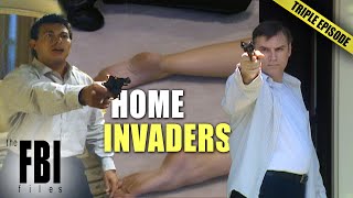 Home Invaders | TRIPLE EPISODE | The FBI Files