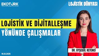 Lojistik ve dijitalleşme yönünde çalışmalar | Serdar Ayırtman | Dr. Ayşegül Ketenci|Lojistik Dünyası