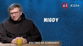 Nigdy. Franciszek Krzysztof Chodkowski OFM. Słowo na Dobranoc. 1244