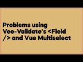 Problems using Vee-Validate's Field / and Vue Multiselect  (2 answers)