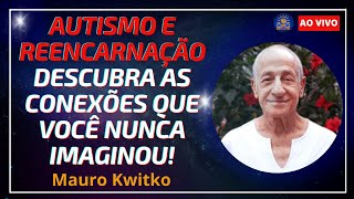 Autismo e Reencarnação com Dr. Mauro Kwitko