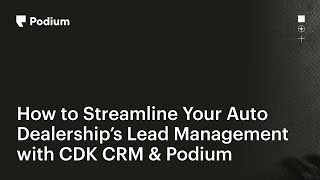 How to Streamline Your Auto Dealership’s Lead Management with CDK CRM & Podium