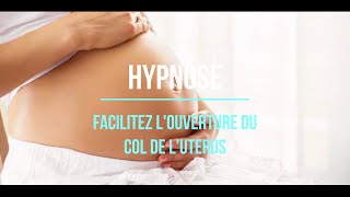 HYPNOSE femmes enceintes - OUVERTURE DU COL