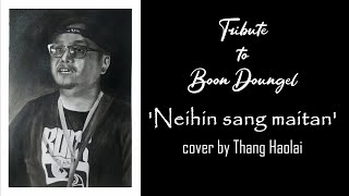 Neihin Sang Maitan (cover) | Tribute to Boon Doungel by Thang Haolai