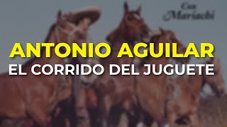 Antonio Aguilar - El Corrido del Juguete (Audio Oficial)