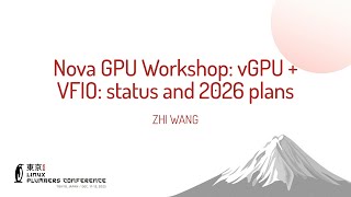 Nova GPU Workshop: vGPU + VFIO: status and 2026 plans - ZHI WANG