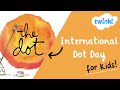 🟠 International Dot Day for Kids | 15 September | The meaning behind Dot Day | Twinkl USA