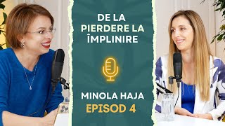 #4 De la Pierdere la Împlinire | Minola Haja | Povești de succes si conversații de suflet