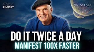 MANIFEST 100X FASTER | Do it Twice a Day - Wayne Dyer