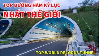 TOP ĐƯỜNG HẦM KỶ LỤC NHẤT THẾ GIỚI | TOP WORLD RECORDS TUNNEL