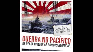 067 Guerra no Pacífico: de Pearl Harbor às bombas atômicas