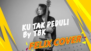 Ku Tak Peduli TBK Cover Acoustic By Felix...