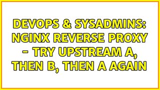 DevOps & SysAdmins: nginx reverse proxy - try upstream A, then B, then A again (2 Solutions!!)
