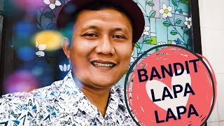 Bandit Lapa_ Lapa 😜😜😜|cipt. DAKKA HUTAGALUNG