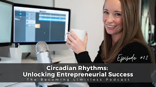 Circadian Rhythms: Unlocking Entrepreneurial Success | The Becoming Limitless Podcast Ep #82