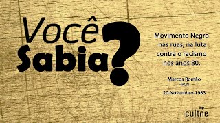 CULTNE - Você Sabia?  Movimento Negro 1983 - Marcos Romão