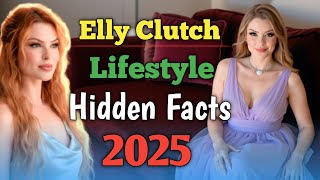 Elly Clutch Lifestyle 2025 | Untold Hidden Facts | Onlyfans Model Biography