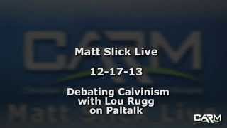 Matt Slick Live- Debate with Lou Rugg on Calvinism