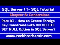 How to Create Foreign Key Constraint with ON DELETE SET NULL Option in SQL Server -SQL Server P81