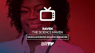 RAVEN THE SCIENCE MAVEN - BRTV - @raventhesciencemaven