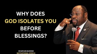 | WHY DOES GOD ISOLATES YOU BEFORE BLESSINGS | || |BY DR. MYLES MUNROE |