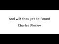 And wilt thou yet be Found - Charles Wesley