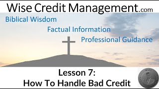 Wise Credit Management | Lesson 7: How To Handle Bad Credit