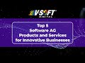 Top 5 Software AG Products and Services for Innovative Businesses