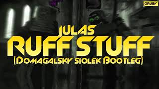 Julas - Ruff Stuff (Domagalsky \u0026 Siołek Bootleg)