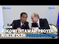 Jokowi Ditawari Proyek Nuklir oleh Putin, Pengamat Layak Diterima, Memudahkan Langkah Indonesia