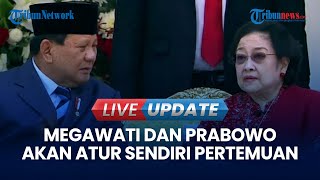 🔴 LIVE UPDATE | Tak Kunjung Terlaksana, Pertemuan Megawati dan Prabowo akan Diatur oleh Keduanya