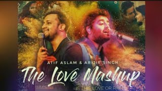 Atif Aslam + Arijit Singh | love mashup | chill mind relax mashup