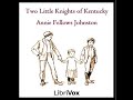 Two Little Knights of Kentucky by Annie Fellows JOHNSTON read by Various | Full Audio Book