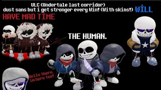 ULC (Undertale last corridor) dust sans but i get stronger every Win! (With skins!)